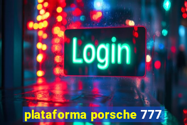 plataforma porsche 777